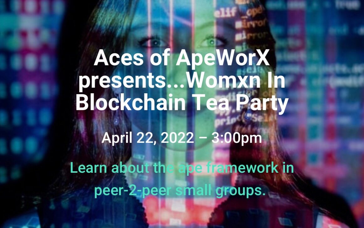 Event page for Aces of ApeWorX presents Womxn in Blockchain Tea Party, April 22, 2022: learn about the Ape framework in peer-to-peer small groups